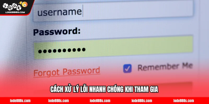 Hướng dẫn cách xử lý lỗi nhanh chóng khi tham gia