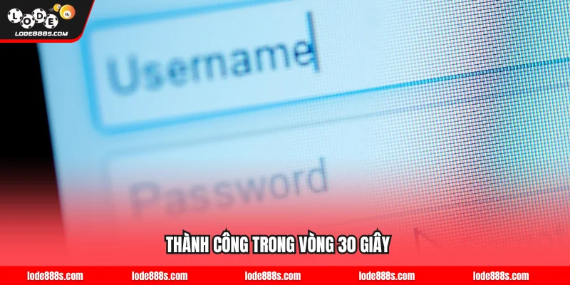 Đăng nhập nền tảng thành công trong vòng 30 giây