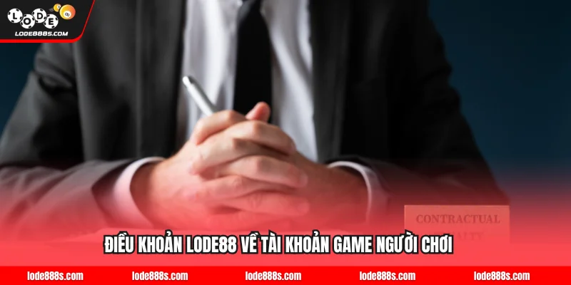 Điều khoản LODE88 về tài khoản game người chơi