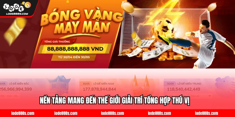 Nền tảng mang đến thế giới giải trí tổng hợp thú vị